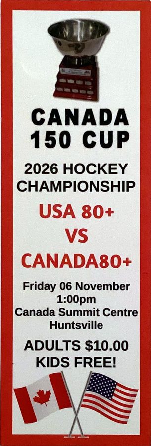 Tall bookmark flyer: Canada 150 Cup, 2026 Hockey Championship, USA 80+ vs Canada 80+, Friday 06 November 1:00 pm, Canada Summit Centre, adults $10, kids free.